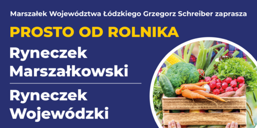 Grzegorz Schreiber Marszałek Województwa Łódzkiego zaprasza na ryneczek prosto od rolnika.