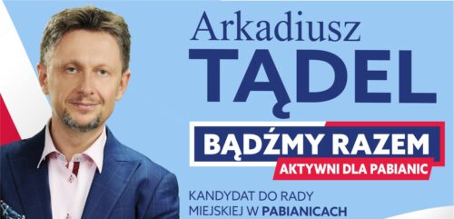 Arkadiusz Tądel – kandydat do Rady Miejskiej w Pabianicach